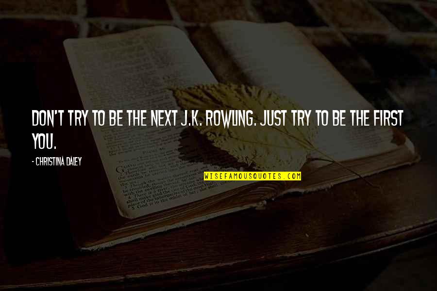 Maundered Quotes By Christina Daley: Don't try to be the next J.K. Rowling. Maundered Quotes By Christina Daley: Don't try to be the next J.K. Rowling.