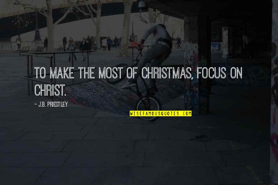 Maundered Quotes By J.B. Priestley: To make the most of Christmas, focus on Maundered Quotes By J.B. Priestley: To make the most of Christmas, focus on