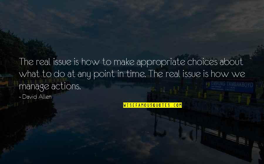 Maundering Define Quotes By David Allen: The real issue is how to make appropriate Maundering Define Quotes By David Allen: The real issue is how to make appropriate