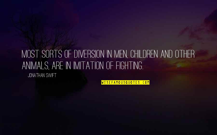 Maundering Define Quotes By Jonathan Swift: Most sorts of diversion in men, children and Maundering Define Quotes By Jonathan Swift: Most sorts of diversion in men, children and