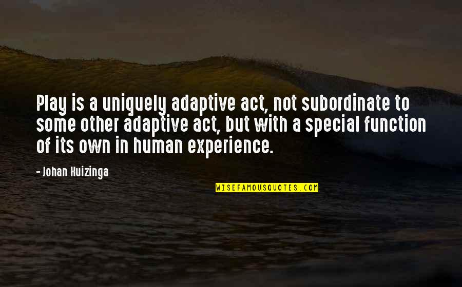 Maunders Funeral Service Quotes By Johan Huizinga: Play is a uniquely adaptive act, not subordinate Maunders Funeral Service Quotes By Johan Huizinga: Play is a uniquely adaptive act, not subordinate