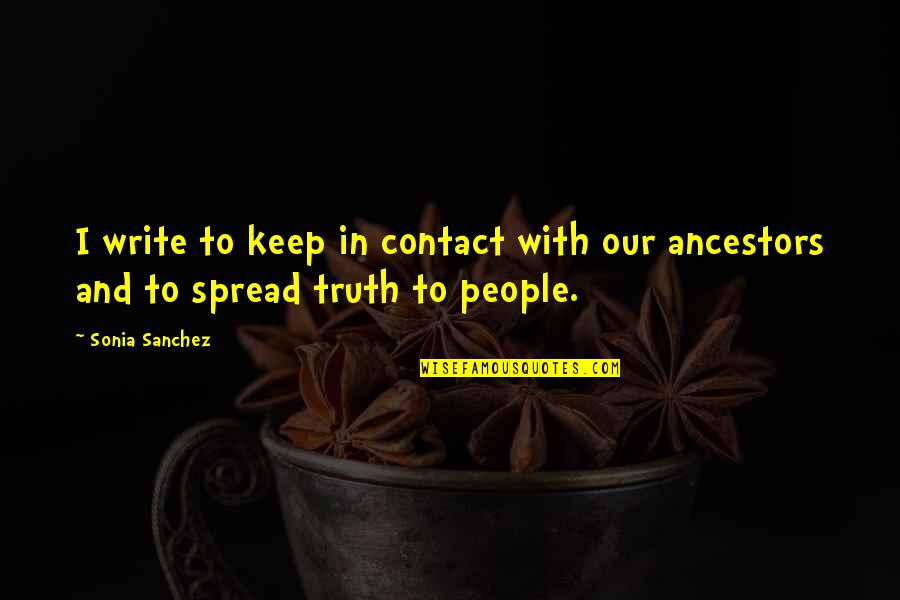 Maunders Funeral Service Quotes By Sonia Sanchez: I write to keep in contact with our