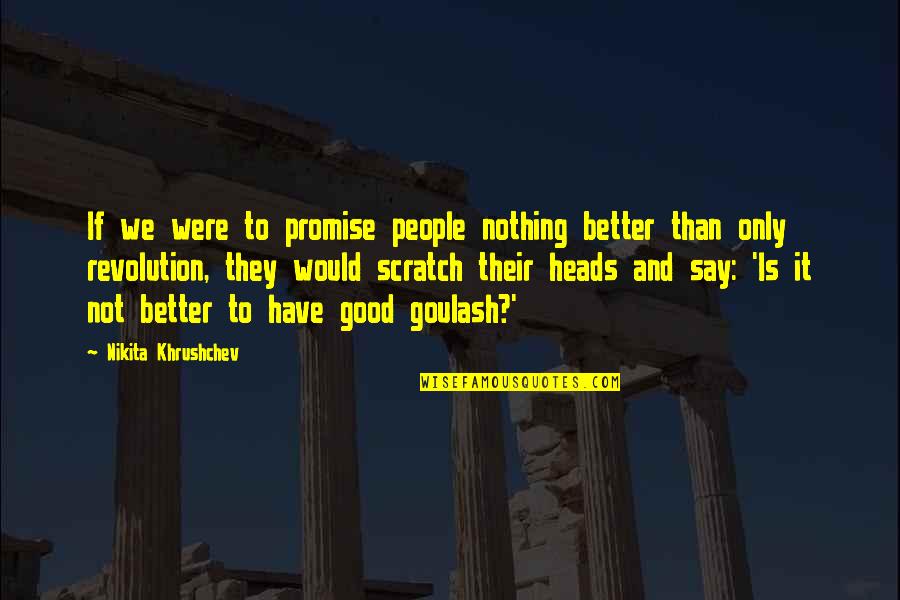 Mauney Art Quotes By Nikita Khrushchev: If we were to promise people nothing better Mauney Art Quotes By Nikita Khrushchev: If we were to promise people nothing better