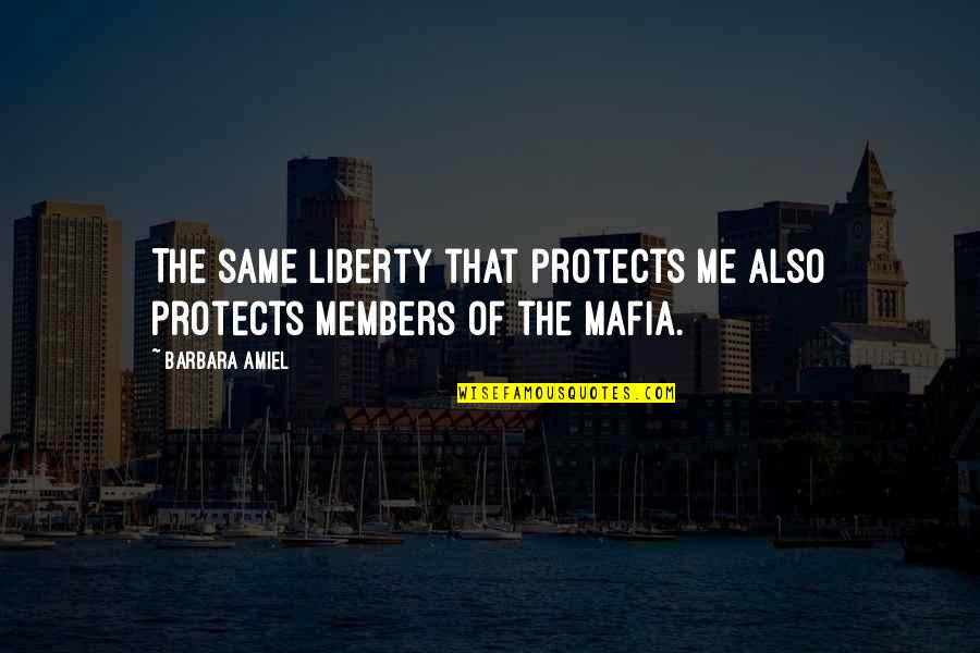 Maunsell Army Quotes By Barbara Amiel: The same liberty that protects me also protects