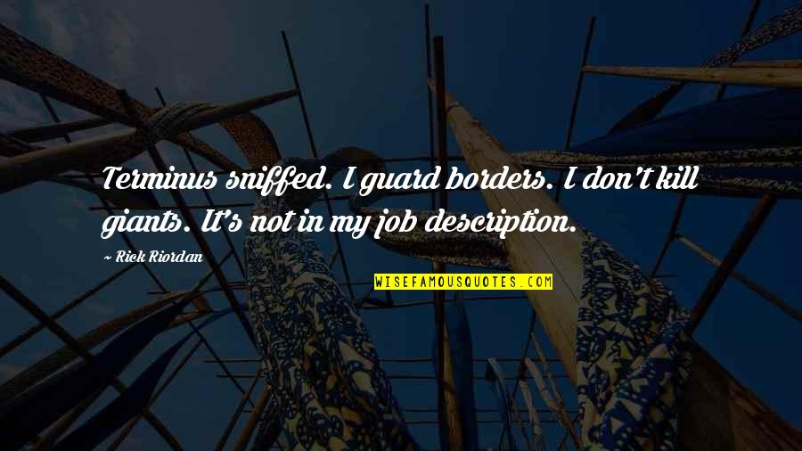 Maunsell Army Quotes By Rick Riordan: Terminus sniffed. I guard borders. I don't kill