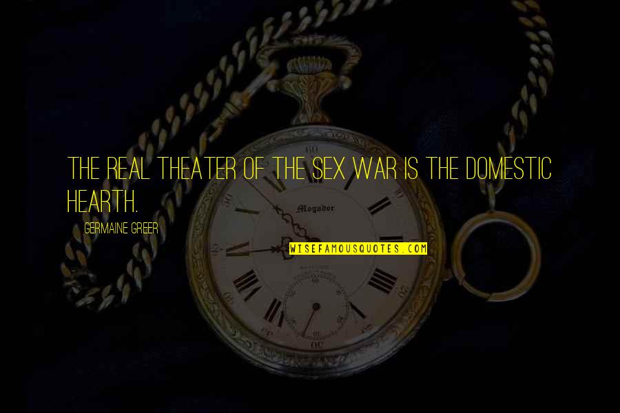 Maunsell Sea Quotes By Germaine Greer: The real theater of the sex war is Maunsell Sea Quotes By Germaine Greer: The real theater of the sex war is