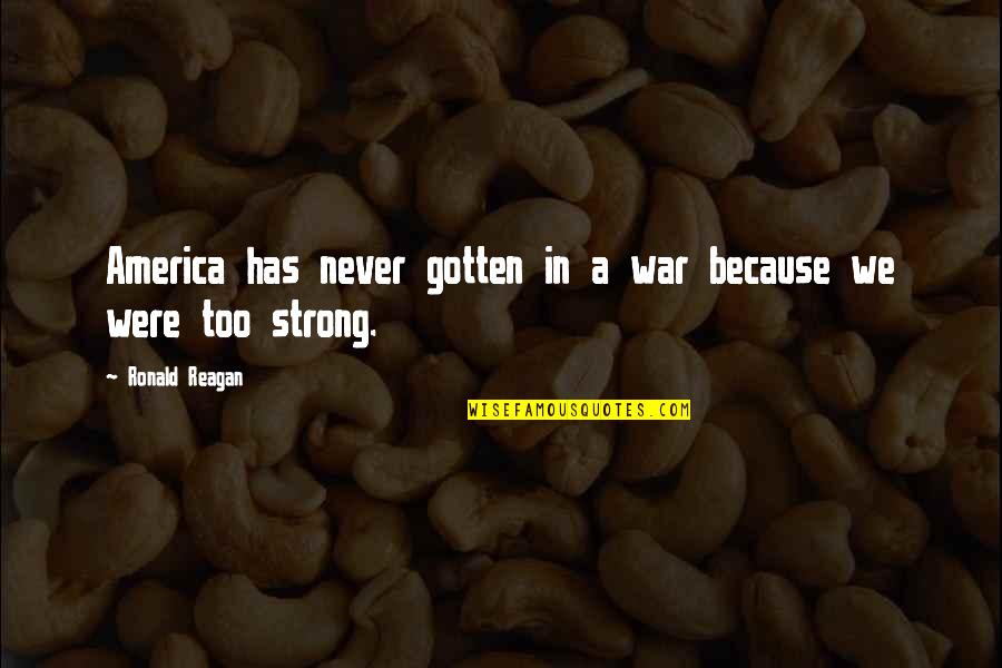 Maunsell Sea Quotes By Ronald Reagan: America has never gotten in a war because Maunsell Sea Quotes By Ronald Reagan: America has never gotten in a war because