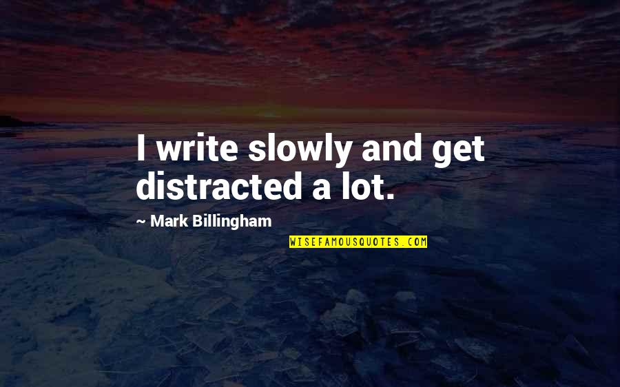 Maupassants The Necklace Quotes By Mark Billingham: I write slowly and get distracted a lot. Maupassants The Necklace Quotes By Mark Billingham: I write slowly and get distracted a lot.