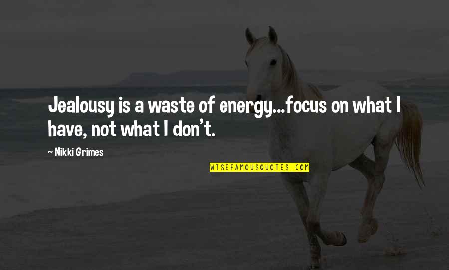 Maupiti Quotes By Nikki Grimes: Jealousy is a waste of energy...focus on what