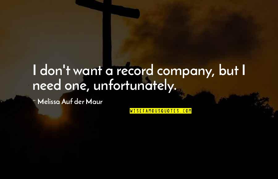 Maur Quotes By Melissa Auf Der Maur: I don't want a record company, but I