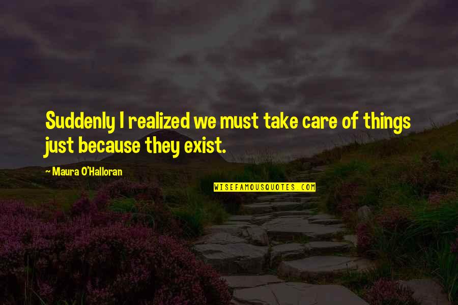 Maura O'halloran Quotes By Maura O'Halloran: Suddenly I realized we must take care of