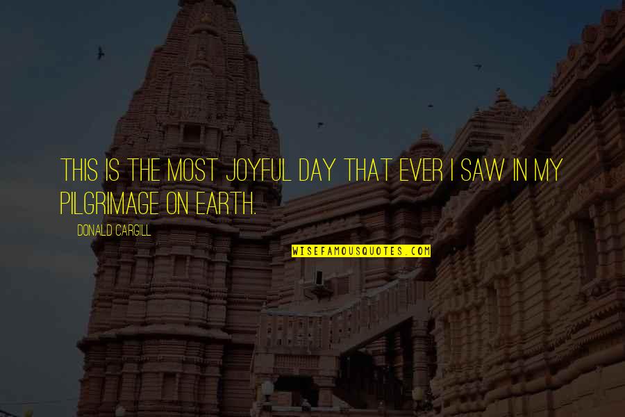 Maurach Achensee Quotes By Donald Cargill: This is the most joyful day that ever