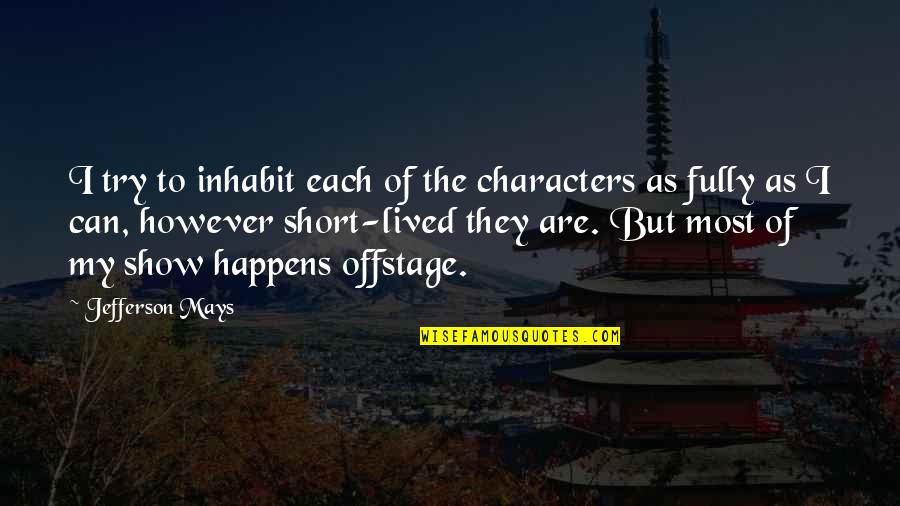 Maurane Deces Quotes By Jefferson Mays: I try to inhabit each of the characters Maurane Deces Quotes By Jefferson Mays: I try to inhabit each of the characters