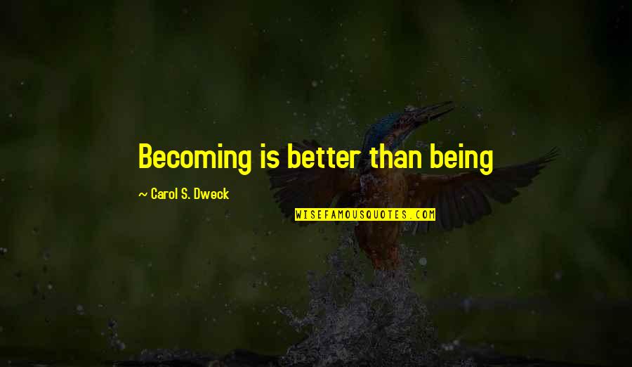 Mauras Candles Quotes By Carol S. Dweck: Becoming is better than being Mauras Candles Quotes By Carol S. Dweck: Becoming is better than being