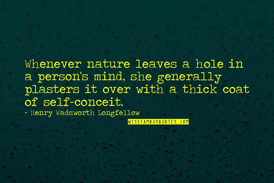 Mauras Knot Quotes By Henry Wadsworth Longfellow: Whenever nature leaves a hole in a person's