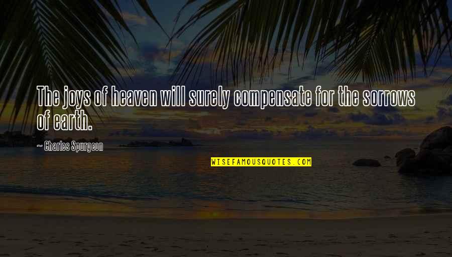 Maurato Quotes By Charles Spurgeon: The joys of heaven will surely compensate for