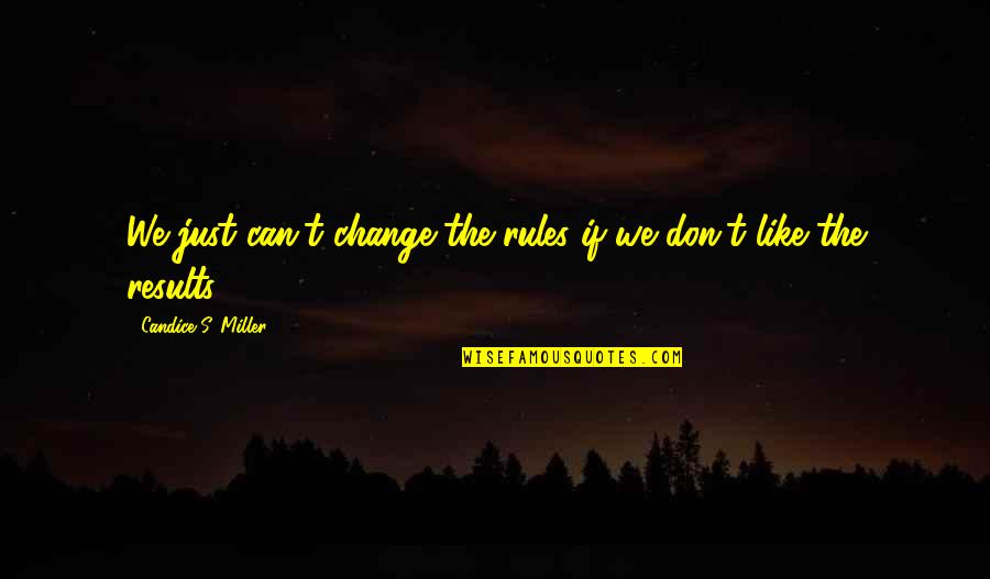 Maureen Hawkins Quotes By Candice S. Miller: We just can't change the rules if we