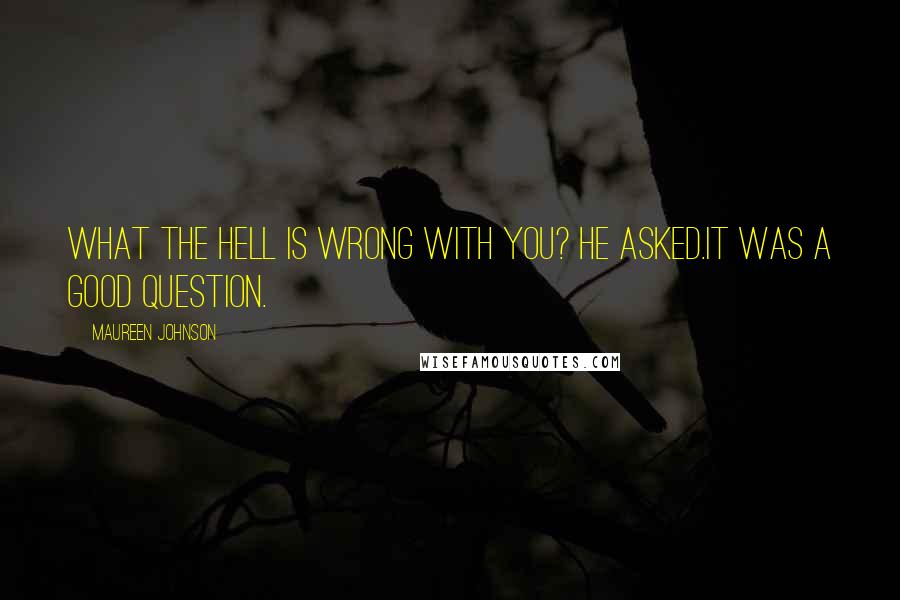 Maureen Johnson quotes: What the hell is wrong with you? he asked.It was a good question.