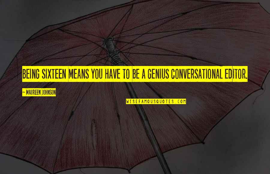 Maureen Johnson Quotes By Maureen Johnson: Being sixteen means you have to be a