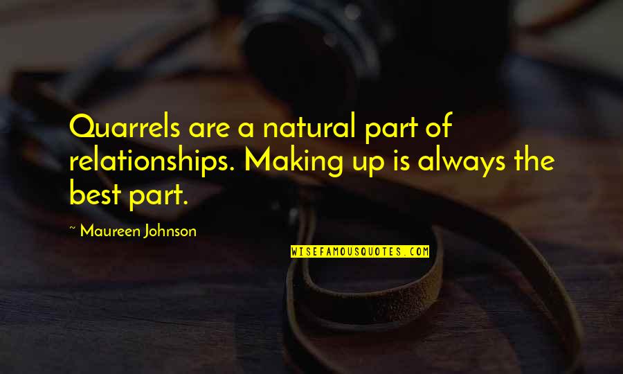 Maureen Johnson Quotes By Maureen Johnson: Quarrels are a natural part of relationships. Making