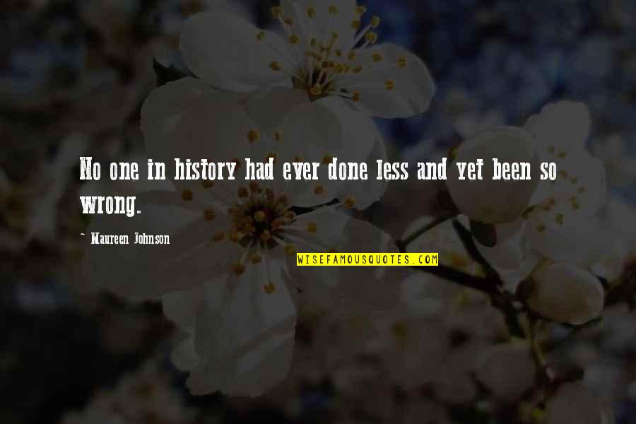 Maureen Johnson Quotes By Maureen Johnson: No one in history had ever done less