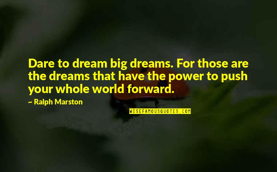 Maureen Shrill Quotes By Ralph Marston: Dare to dream big dreams. For those are