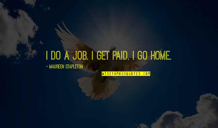 Maureen Stapleton Quotes By Maureen Stapleton: I do a job. I get paid. I