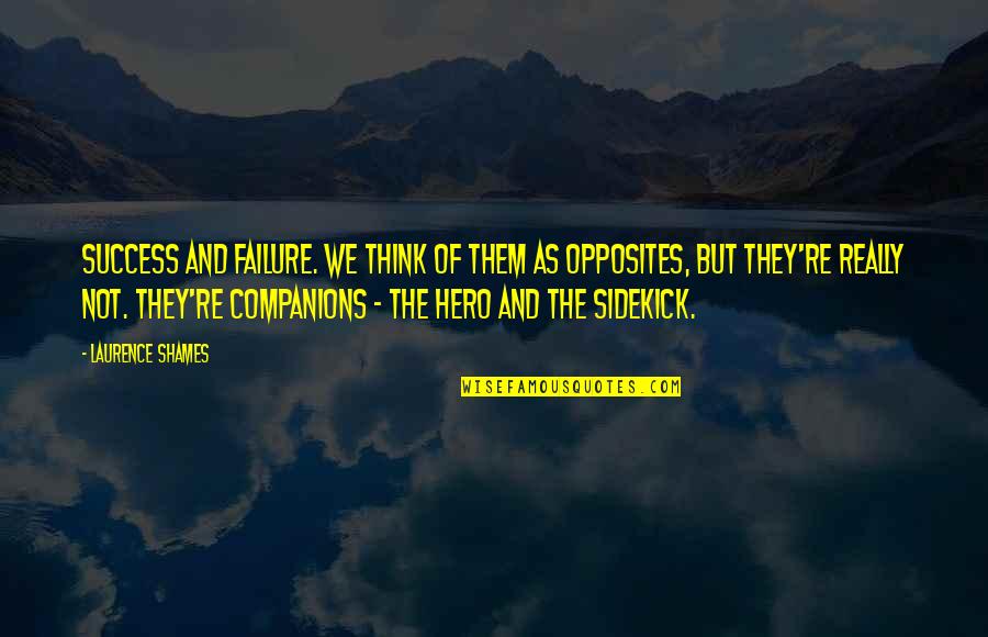 Maureens Designs Quotes By Laurence Shames: Success and failure. We think of them as Maureens Designs Quotes By Laurence Shames: Success and failure. We think of them as