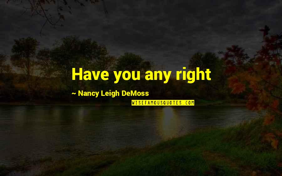 Maurellen Quotes By Nancy Leigh DeMoss: Have you any right Maurellen Quotes By Nancy Leigh DeMoss: Have you any right
