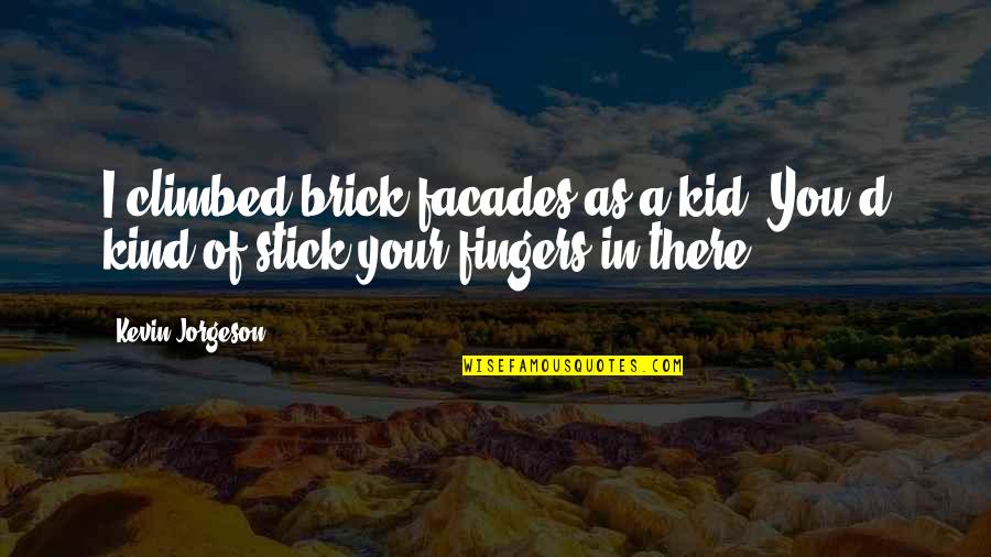 Mauren Brodbeck Quotes By Kevin Jorgeson: I climbed brick facades as a kid. You'd