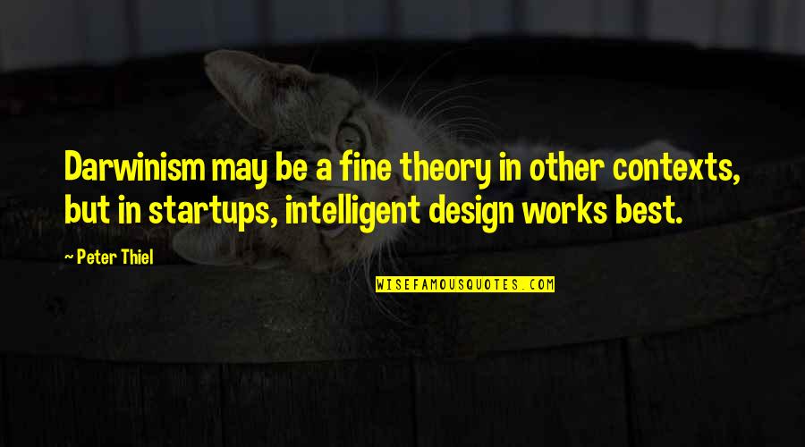 Mauren Brodbeck Quotes By Peter Thiel: Darwinism may be a fine theory in other Mauren Brodbeck Quotes By Peter Thiel: Darwinism may be a fine theory in other