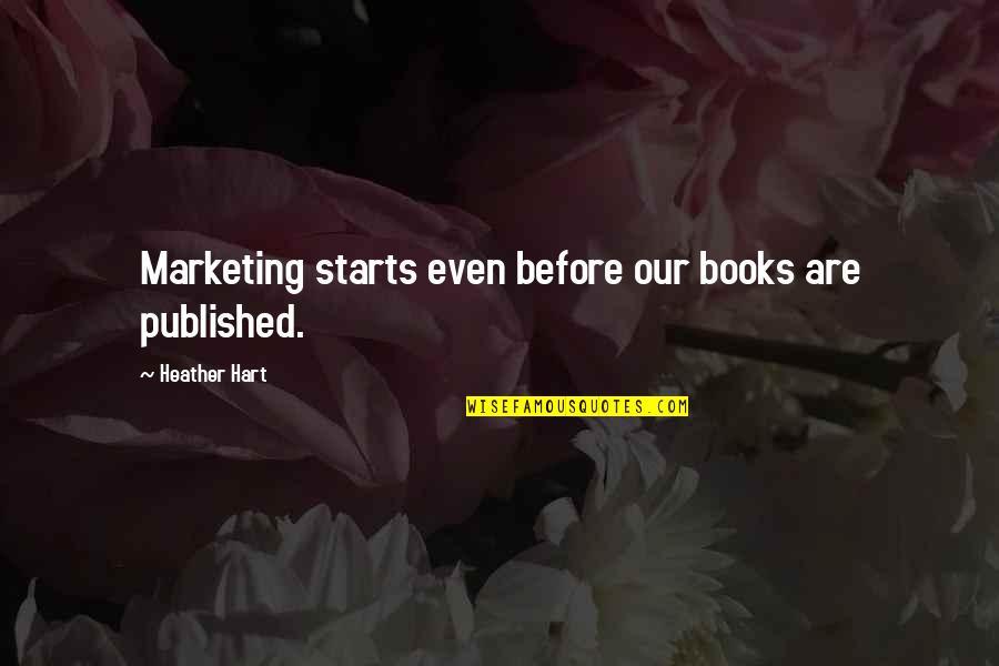Maurene Lensink Quotes By Heather Hart: Marketing starts even before our books are published.