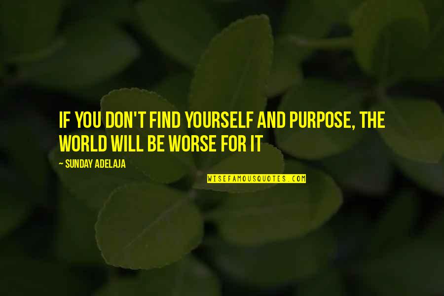 Maurene Lensink Quotes By Sunday Adelaja: If you don't find yourself and purpose, the