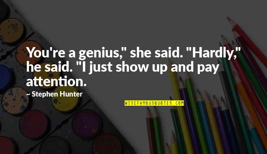 Maureni Quotes By Stephen Hunter: You're a genius," she said. "Hardly," he said.