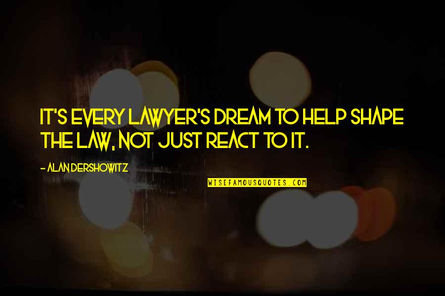 Mauretania Quotes By Alan Dershowitz: It's every lawyer's dream to help shape the