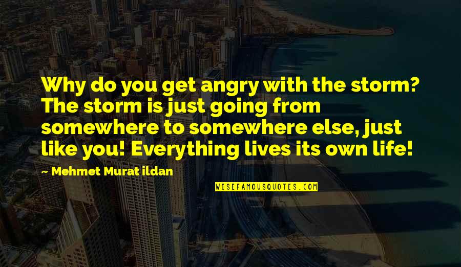 Mauriat Sax Quotes By Mehmet Murat Ildan: Why do you get angry with the storm? Mauriat Sax Quotes By Mehmet Murat Ildan: Why do you get angry with the storm?