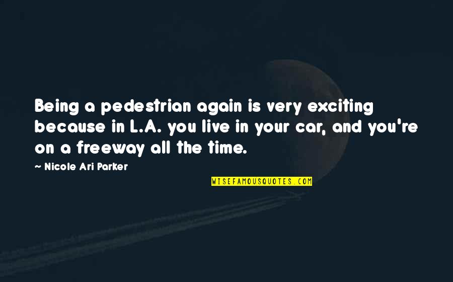 Mauriat Sax Quotes By Nicole Ari Parker: Being a pedestrian again is very exciting because Mauriat Sax Quotes By Nicole Ari Parker: Being a pedestrian again is very exciting because