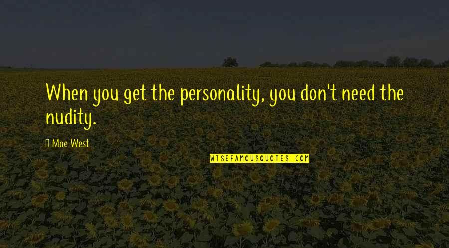 Maurica Das It Quotes By Mae West: When you get the personality, you don't need