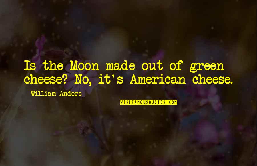 Maurice Ashley Quotes By William Anders: Is the Moon made out of green cheese?