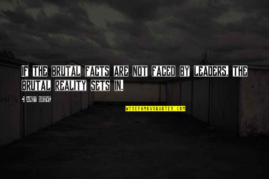 Maurice Bessinger Quotes By Andy Grove: If the brutal facts are not faced by