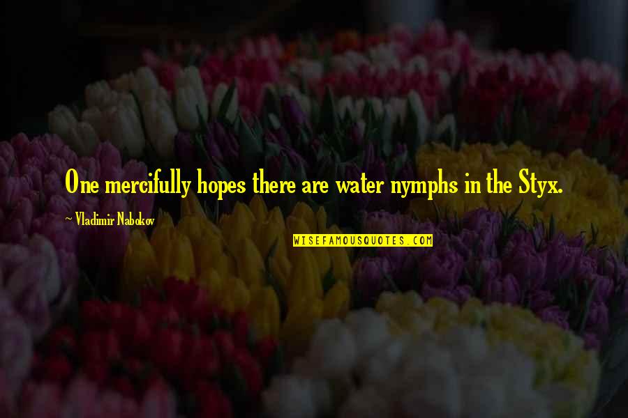 Maurice Bessinger Quotes By Vladimir Nabokov: One mercifully hopes there are water nymphs in Maurice Bessinger Quotes By Vladimir Nabokov: One mercifully hopes there are water nymphs in
