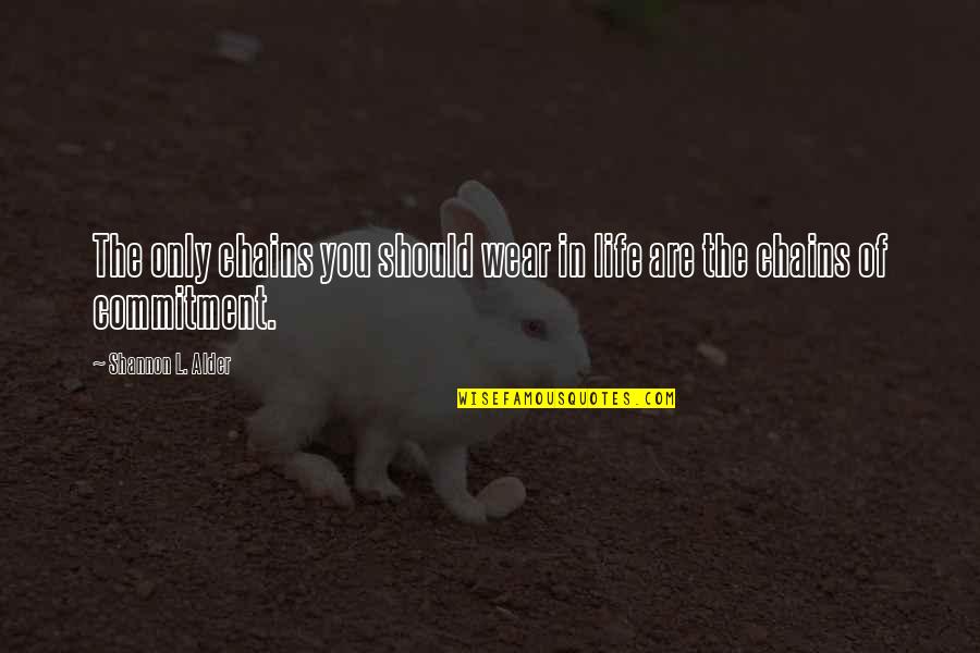 Maurice Bloch Quotes By Shannon L. Alder: The only chains you should wear in life