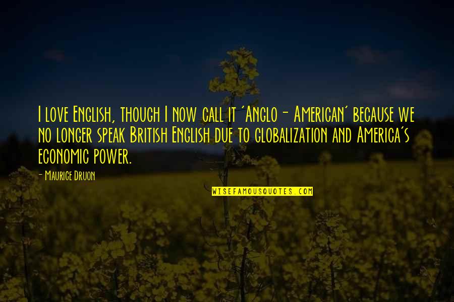 Maurice Druon Quotes By Maurice Druon: I love English, though I now call it Maurice Druon Quotes By Maurice Druon: I love English, though I now call it