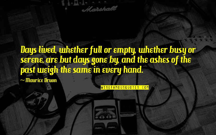 Maurice Druon Quotes By Maurice Druon: Days lived, whether full or empty, whether busy Maurice Druon Quotes By Maurice Druon: Days lived, whether full or empty, whether busy