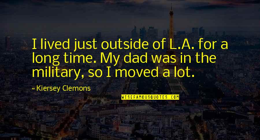 Maurice Durufle Quotes By Kiersey Clemons: I lived just outside of L.A. for a Maurice Durufle Quotes By Kiersey Clemons: I lived just outside of L.A. for a