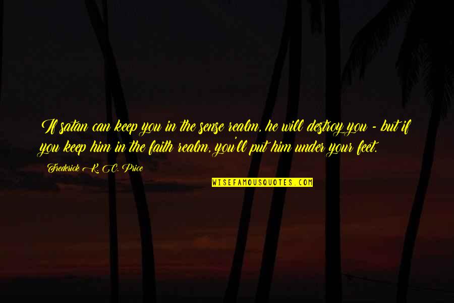 Maurice Gamelin Famous Quotes By Frederick K. C. Price: If satan can keep you in the sense