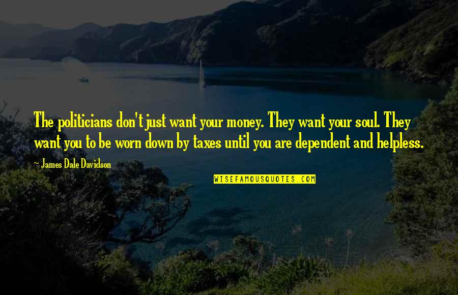 Maurice Herzog Annapurna Quotes By James Dale Davidson: The politicians don't just want your money. They Maurice Herzog Annapurna Quotes By James Dale Davidson: The politicians don't just want your money. They