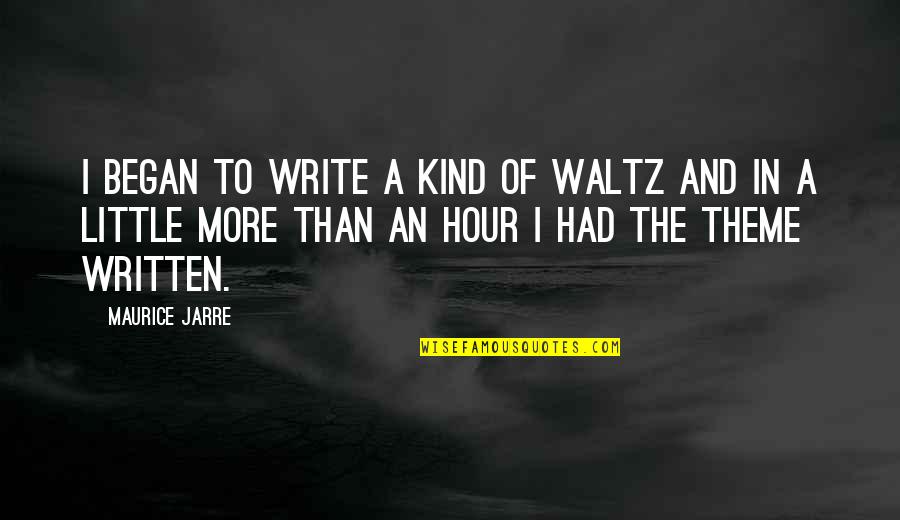 Maurice Jarre Quotes By Maurice Jarre: I began to write a kind of waltz