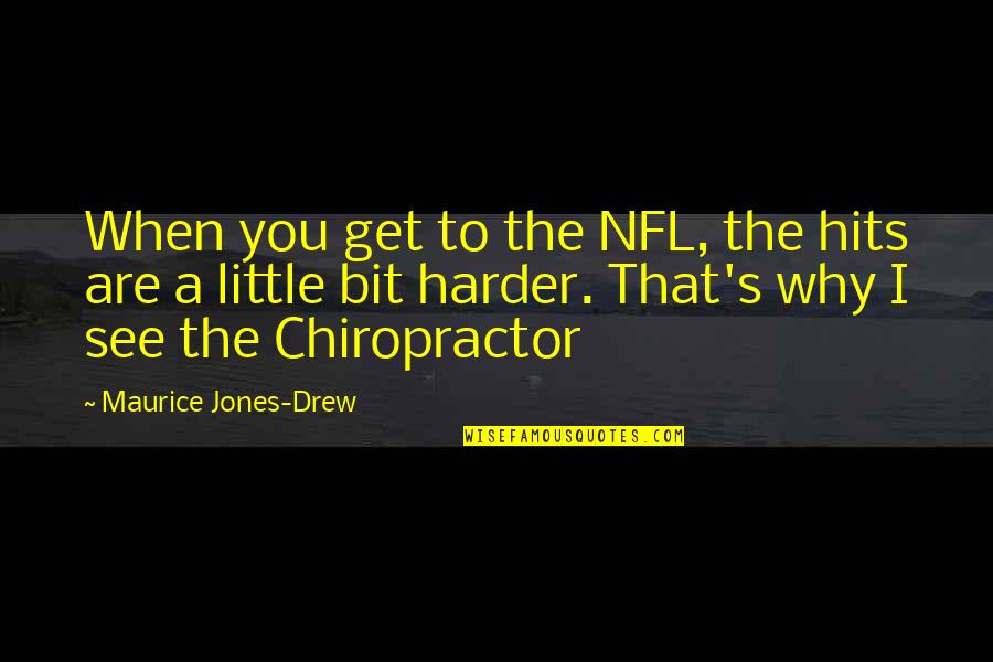 Maurice Jones Drew Quotes By Maurice Jones-Drew: When you get to the NFL, the hits