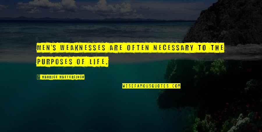 Maurice Maeterlinck Quotes By Maurice Maeterlinck: Men's weaknesses are often necessary to the purposes Maurice Maeterlinck Quotes By Maurice Maeterlinck: Men's weaknesses are often necessary to the purposes